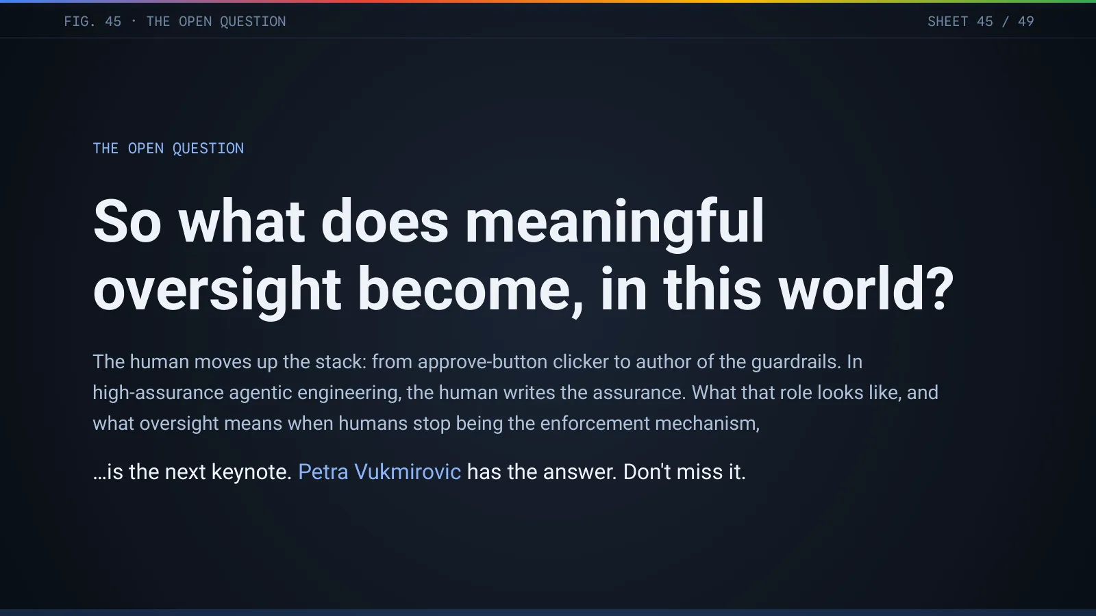 Slide 46: The open question: what does meaningful oversight become, in this world?