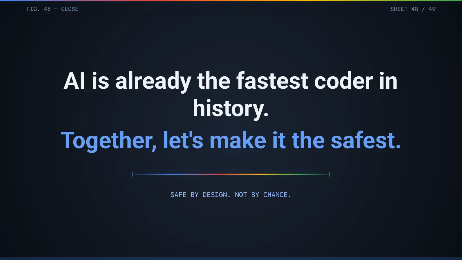 Slide 49: AI is already the fastest coder in history. Together, let's make it the safest